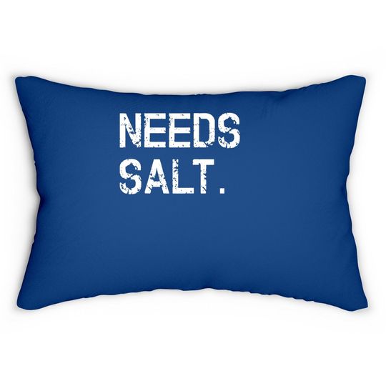 Needs Salt Lumbar Pillow Funny Cooking Chef Gift Lumbar Pillow