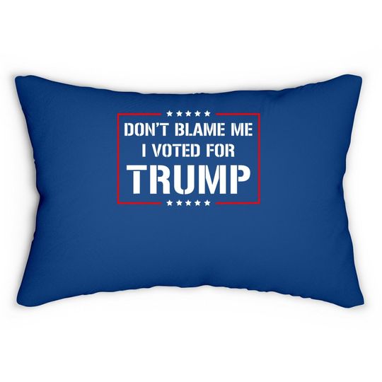Don't Blame Me I Voted For Trump Lumbar Pillow