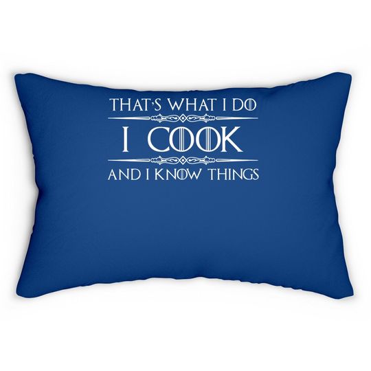 Chef & Cook Gifts - I Cook & I Know Things Funny Cooking Lumbar Pillow