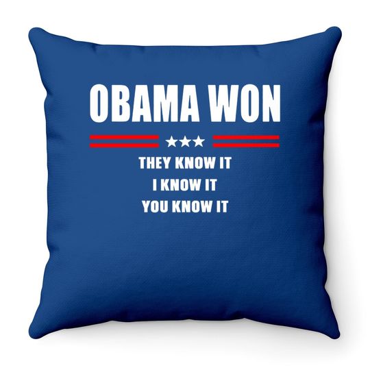 Obama Won They Know It I Know It You Know It Throw Pillow