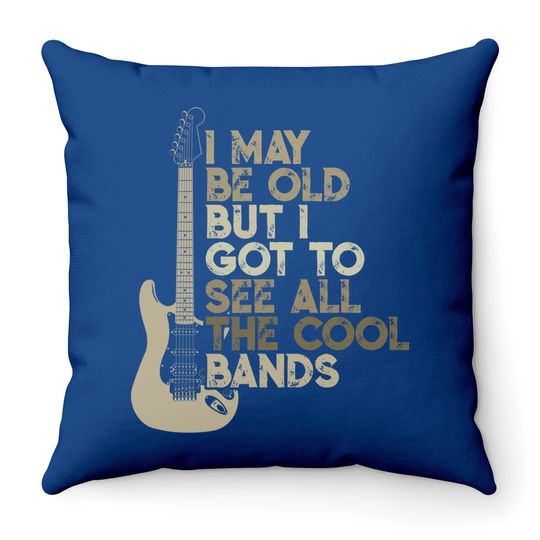 Vintage I May Be Old But I Got To See All The Cool Bands Throw Pillow