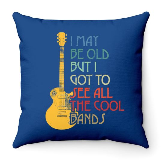 I May Be Old But I Got To See All The Cool Bands Retro Throw Pillow