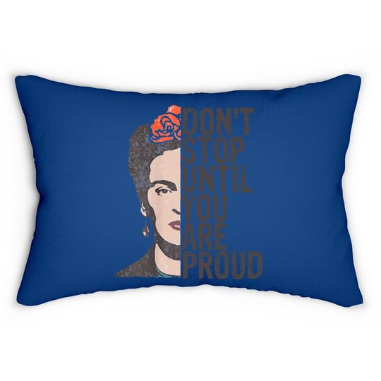 Don't Stop You Are Proud Frida Inspirational Feminist Quote Lumbar Pillow