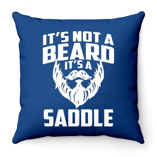 It's Not A Beard It's A Saddle Throw Pillow