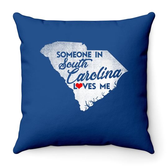 Someone In South Carolina Loves Me - South Carolina Throw Pillow