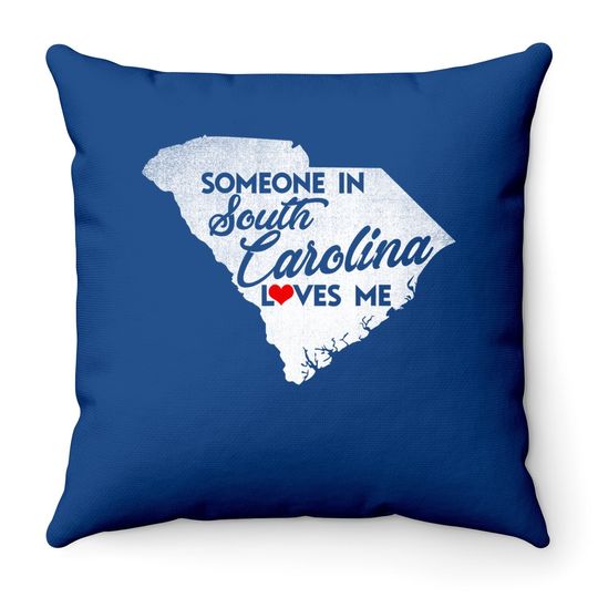 Someone In South Carolina Loves Me South Carolina Throw Pillow