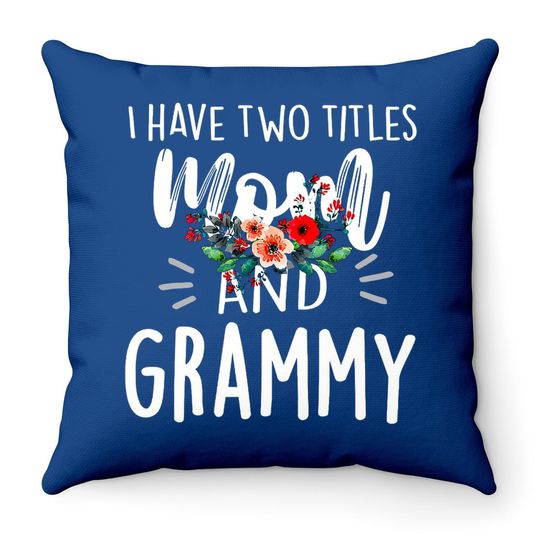 I Have Two Titles Mom And Grammy I Rock Them Both Floral Throw Pillow