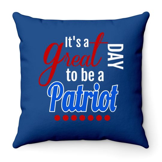 It's A Great Day To Be A Patriot Throw Pillow