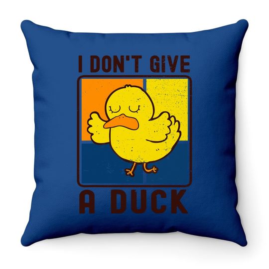 Funny I Don't Give A Duck Throw Pillow
