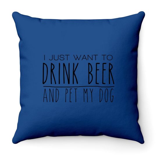 Drink Beer Pet My Dog Throw Pillow