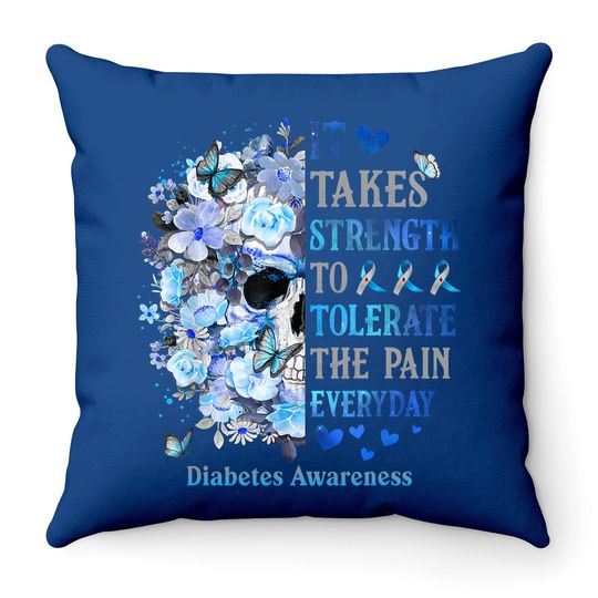 It Takes Strength To Tolerate The Pain Diabetes Awareness Throw Pillow