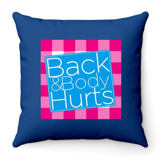 Back And Body Hurts Throw Pillow