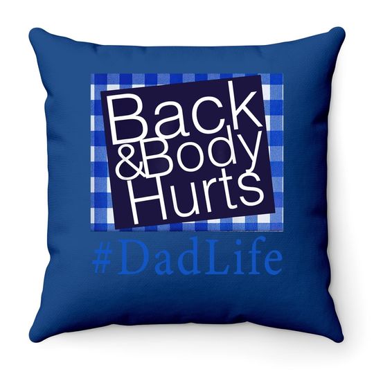 Back And Body Hurts Dad Life Fathers Day Throw Pillow