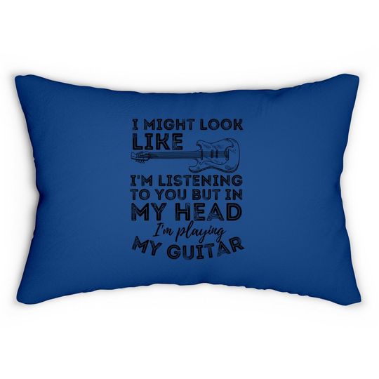 I Might Look Like I'm Listening To You - Funny Guitar Lumbar Pillow