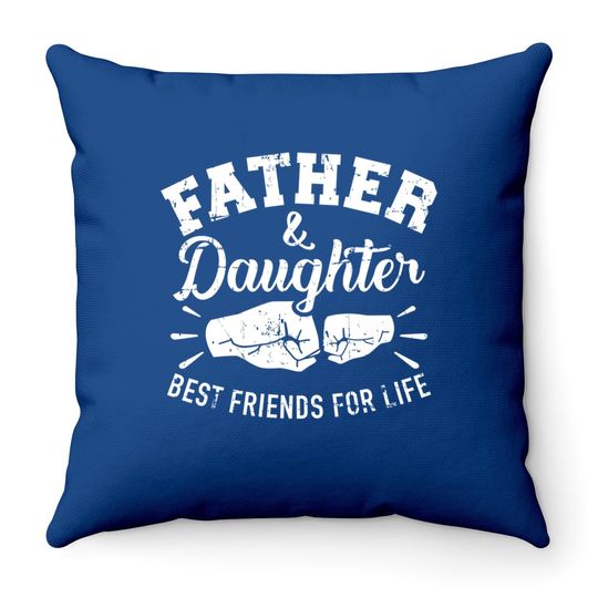 Father And Daughter Best Friends For Life Throw Pillow