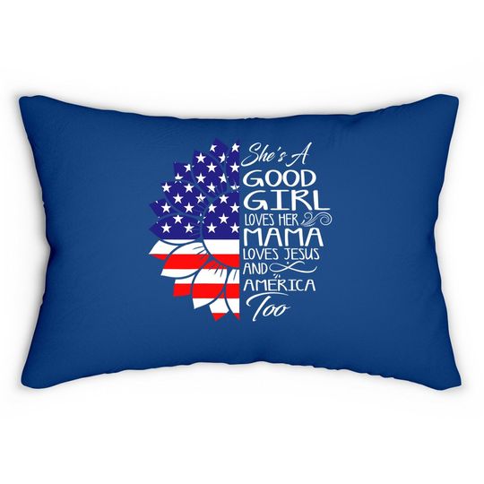 She's A Good Girl Loves Her Mama Jesus And America Too Gift Lumbar Pillow
