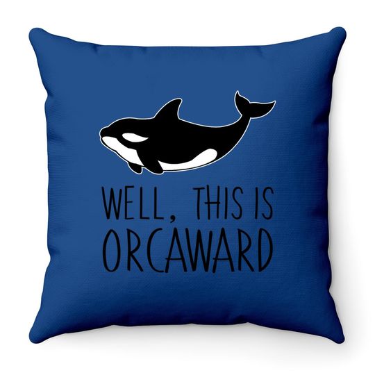 Pun Orca Killer Whale Graphic Well This Is Orcaward Throw Pillow
