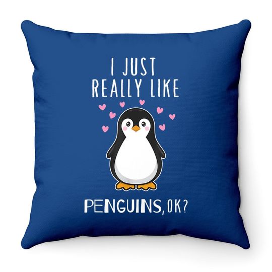 I Just Really Like Penguins Ok Throw Pillow