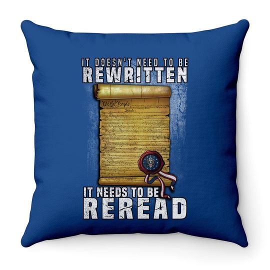 Constitution Needs To Be Reread Not Rewritten Throw Pillow