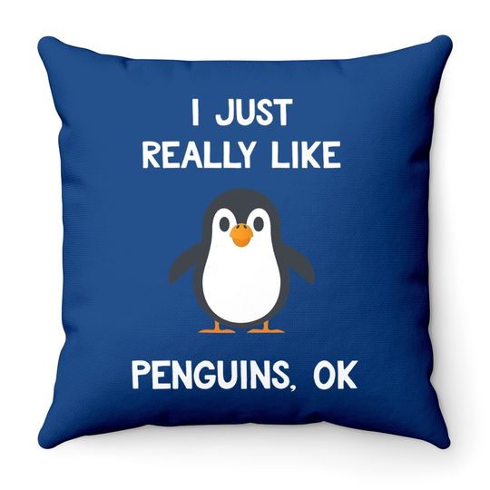 Penguin Gift I Just Really Like Penguins Throw Pillow