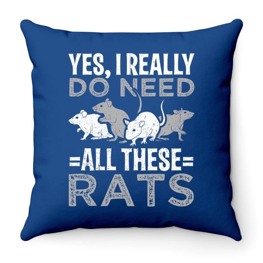 Yes I Really Do Need All These Rats Throw Pillow