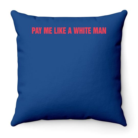 Pay Me Like A White Man Throw Pillow