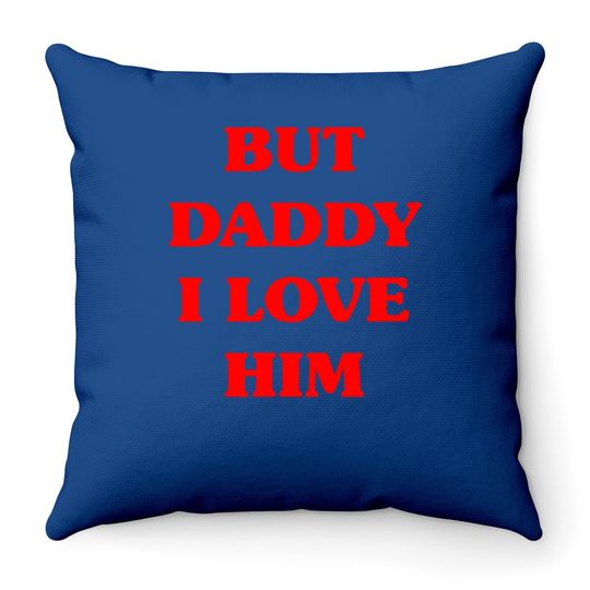 But Daddy I Love Him Throw Pillow Funny Proud But Daddy I Love Him Throw Pillow