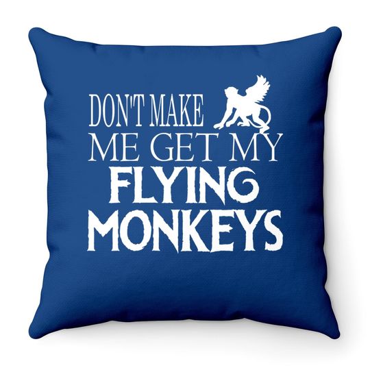 Don't Make Me Get My Flying Monkeys Halloween Throw Pillow