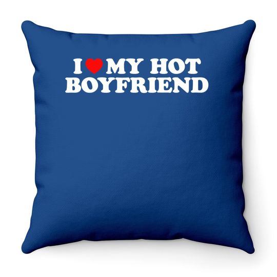 I Love My Hot Boyfriend Throw Pillow