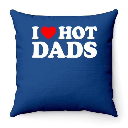 I Love Hot Dads Throw Pillow