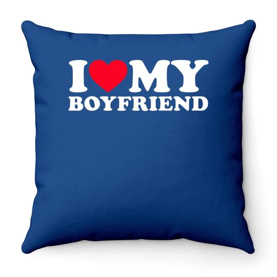 I Love My Boyfriend Throw Pillow
