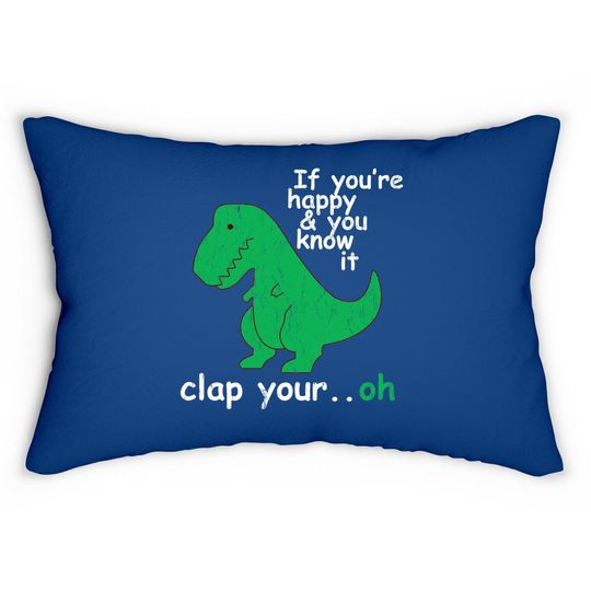 T Rex If You're Happy And You Know It Clap Your Oh Lumbar Pillow
