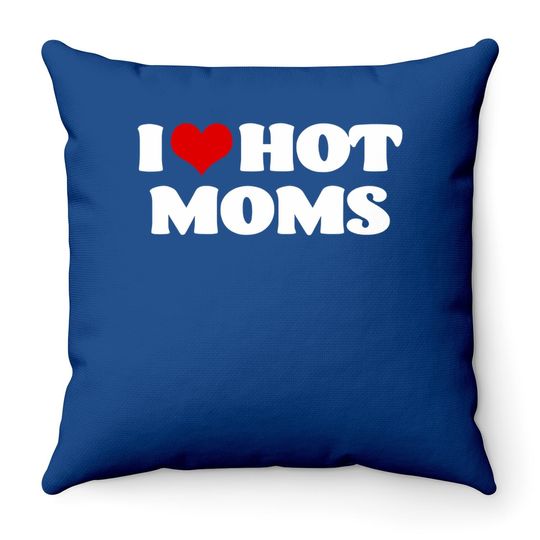 I Love Hot Moms Throw Pillow