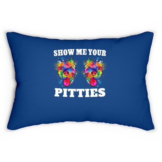 Show Me Your Pitties Lumbar Pillow Splash Art Pitbull Owner Lumbar Pillow