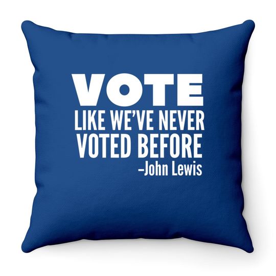 Vote John Lewis Quote Like We've Never Voted Before Throw Pillow