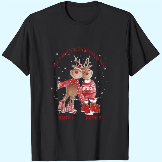 All I Want For Christmas Is You Personalized T-Shirts