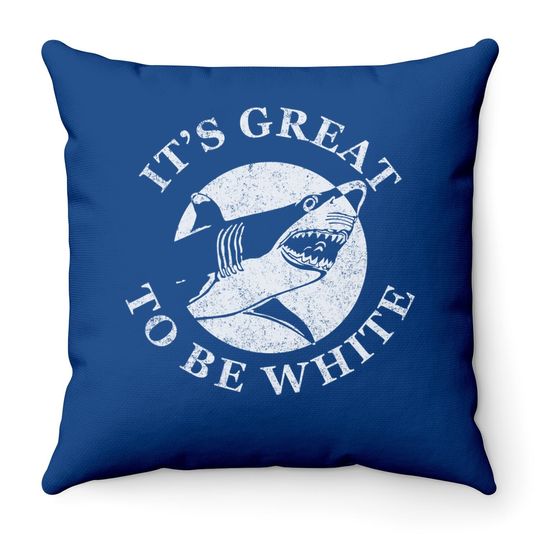 It's Great To Be White Funny Shark Sarcastic Saying Throw Pillow