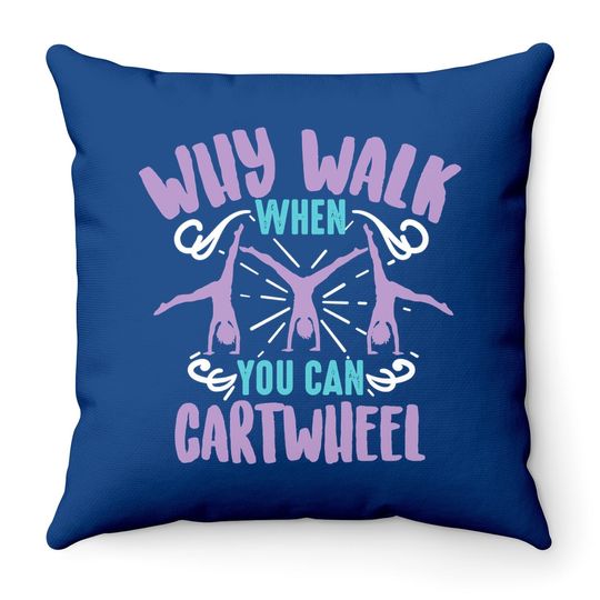 Why Walk When You Can Cartwheel Throw Pillow
