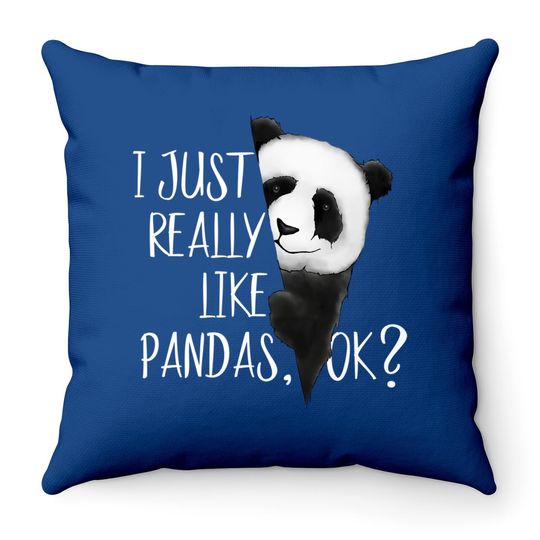 I Just Really Like Pandas, Ok? Throw Pillow