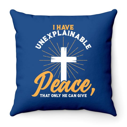Unexplainable Peace Christian Religious Quote Praising God Throw Pillow