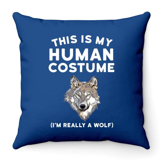 This Is My Human Costume I'm Really A Wolf Throw Pillow