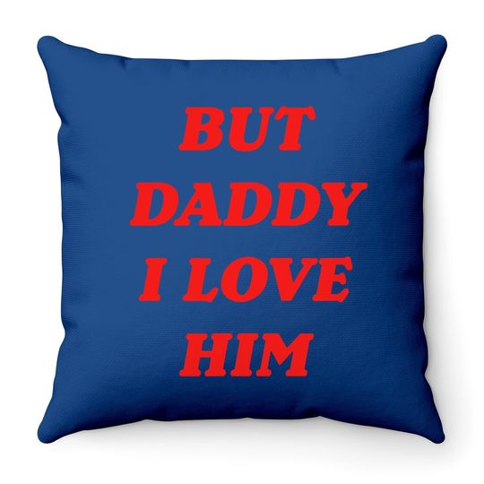 But Daddy I Love Him Throw Pillow Style Party Throw Pillow