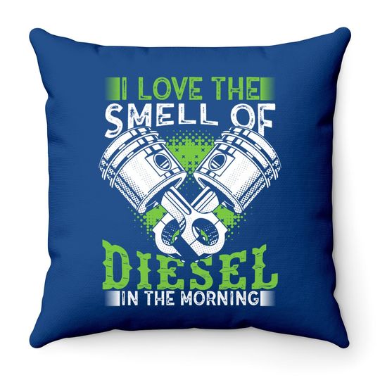 I Love The Smell Of Diesel In The Morning Truck Driver Throw Pillow