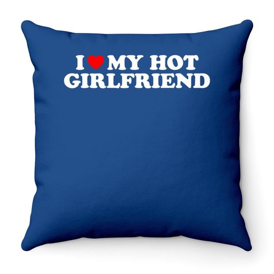 I Love My Hot Girlfriend I Heart My Hot Girlfriend Throw Pillow