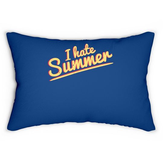 I Hate Summer Weather Too Hot Lumbar Pillow