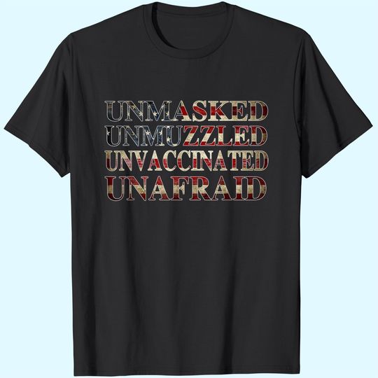 Unmasked unmuzzled unvaccinated unafraid shirt T-Shirt