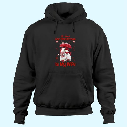 All I Want For Christmas Is My Wife Hoodies