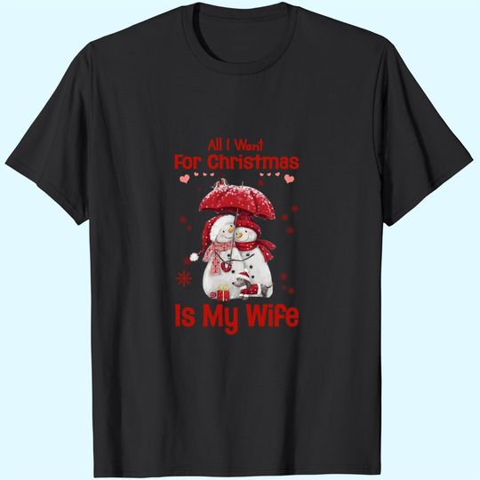 All I Want For Christmas Is My Wife T-Shirts