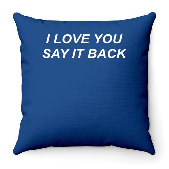 I Love You Say It Back Throw Pillow