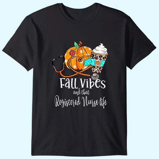 Fall Vibe And That Registered Nurse Life Autumn Thanksgiving T Shirt